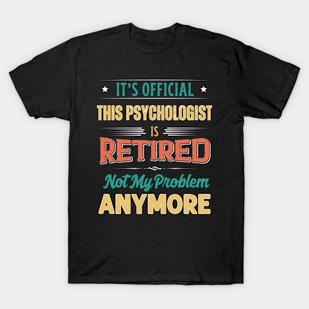 Psychologist Retirement Funny Retired Not My Problem Anymore T-Shirt by egcreations